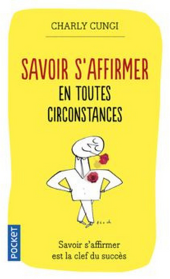 Savoir s’affirmer en toutes circonstances du Docteur Charly Cungi